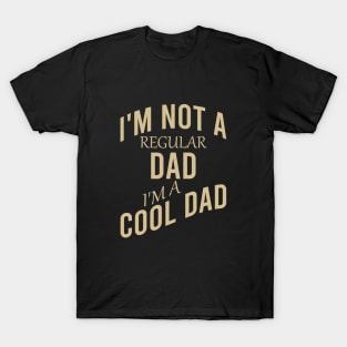 I'm not a regular dad I'm a cool dad T-Shirt